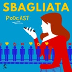 Logo of the podcast Sbagliata Podcast Sbagliata