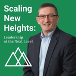 Scaling New Heights: Leadership at the Next Level Scaling New Heights: Leadership at the Next Level