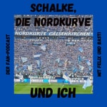 Schalke, Die Nordkurve und Ich