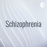 Podcast Schizophrenia