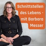 Logo of the podcast Schnittstellen des Lebens - mit Barbara Messer Podcast Schnittstellen des Lebens - mit Barbara Messer