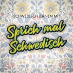 Logo of the podcast Schwedisch kostenlos lernen mit Sprich mal Schwedisch Podcast Schwedisch kostenlos lernen mit Sprich mal Schwedisch