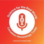 Logo of the podcast Science For The Real World: Canadian Hematology Today Podcast Science For The Real World: Canadian Hematology Today