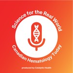Logo of the podcast Science For The Real World: Canadian Hematology Today Podcast Science For The Real World: Canadian Hematology Today