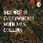 Logo of the podcast Science is Everywhere! with Mrs. Collins Podcast Science is Everywhere! with Mrs. Collins