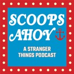 Scoops Ahoy: A Stranger Things Podcast Podcast Scoops Ahoy: A Stranger Things Podcast