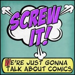 Logo of the podcast Screw It, We're Just Gonna Talk About Comics