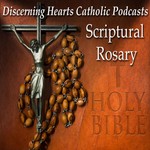 Scriptural Rosary of the Blessed Virgin Mary - Discerning Hearts Catholic Podcasts Podcast Scriptural Rosary of the Blessed Virgin Mary - Discerning Hearts Catholic Podcasts