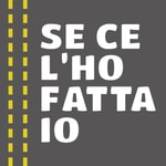 Logo of the podcast Se ce l'ho fatta io Podcast Se ce l'ho fatta io