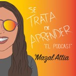 Podcast Se Trata De Aprender by Mazal Attia