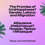Logo of the podcast Season 1: The Promise of (Un)Happiness? Gender, Labour, and Migration Podcast Season 1: The Promise of (Un)Happiness? Gender, Labour, and Migration