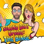 Logo of the podcast Second Date Update: The Binge Podcast Second Date Update: The Binge
