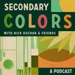 Secondary Colors with Nick Kuchar and Friends Podcast Secondary Colors with Nick Kuchar and Friends