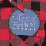Secret Feminist Agenda Secret Feminist Agenda