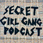 Logo of the podcast Secret Girl Gang Podcast Podcast Secret Girl Gang Podcast