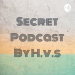 Logo of the podcast Secret Podcast By H.v.s Podcast Secret Podcast By H.v.s