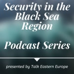 Security in the Black Sea Region Podcast Security in the Black Sea Region