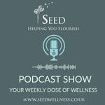 Seed Wellness - Helping You Flourish Podcast Seed Wellness - Helping You Flourish