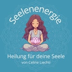 Podcast Seelenenergie - mit Celine Liechti
