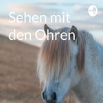 Logo of the podcast Sehen mit den Ohren Podcast Sehen mit den Ohren