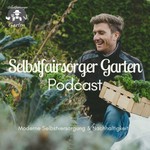 Selbstfairsorger Garten Podcast - Moderne Selbstversorgung und Nachhaltigkeit Podcast Selbstfairsorger Garten Podcast - Moderne Selbstversorgung und Nachhaltigkeit