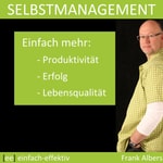 Logo of the podcast Selbstmanagement | einfach-effektiv.de | Frank Albers Podcast Selbstmanagement | einfach-effektiv.de | Frank Albers