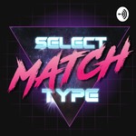 Logo of the podcast Select Match Type Podcast Select Match Type