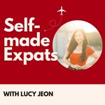 Self-Made Expats with Lucy Jeon Podcast Self-Made Expats with Lucy Jeon