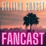 Logo of the podcast Selling Sunset Fancast Podcast Selling Sunset Fancast