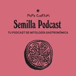 Podcast Semilla Podcast - Mitología Gastronómica