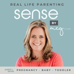 Sense by Meg Faure: Real Life Parenting Podcast Sense by Meg Faure: Real Life Parenting