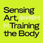 Logo of the podcast Sensing Art, Training the Body Podcast Sensing Art, Training the Body