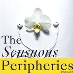 Sensuous Peripheries Podcast Sensuous Peripheries