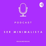 Logo of the podcast SER MINIMALISTA Podcast SER MINIMALISTA