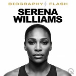 Serena Williams - Biography Flash Podcast Serena Williams - Biography Flash