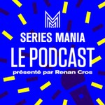 Logo of the podcast Séries Mania, le podcast Podcast Séries Mania, le podcast