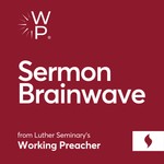 Logo of the podcast Sermon Brainwave from Working Preacher Podcast Sermon Brainwave from Working Preacher