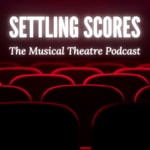 Logo of the podcast Settling Scores: The Musical Theatre Podcast Podcast Settling Scores: The Musical Theatre Podcast