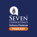 Logo of the podcast Seven Consulting's Delivery Playbook Podcast Seven Consulting's Delivery Playbook