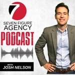 Seven Figure Agency Podcast with Josh Nelson Podcast Seven Figure Agency Podcast with Josh Nelson