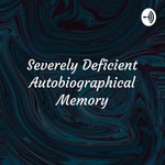 Logo of the podcast Severely Deficient Autobiographical Memory: A Podcast Podcast Severely Deficient Autobiographical Memory: A Podcast