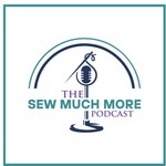 Sew Much More Podcast Sew Much More