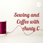 Logo of the podcast Sewing and Coffee with Aunty C Podcast Sewing and Coffee with Aunty C
