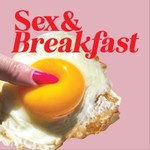 Sex and Breakfast Podcast Sex and Breakfast