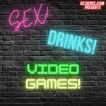 Logo of the podcast Sex! Drinks! Video Games! Podcast Sex! Drinks! Video Games!