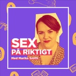 Sex på riktigt - med Marika Smith Podcast Sex på riktigt - med Marika Smith