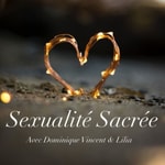 Logo of the podcast Sexualité Sacrée avec Dominique Vincent & Lilia Podcast Sexualité Sacrée avec Dominique Vincent & Lilia