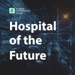SGH Hospital of the Future Podcast SGH Hospital of the Future