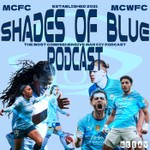 Shades of Blue: A Manchester City FC Podcast Podcast Shades of Blue: A Manchester City FC Podcast