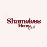 Logo of the podcast Shameless Moms Podcast Shameless Moms